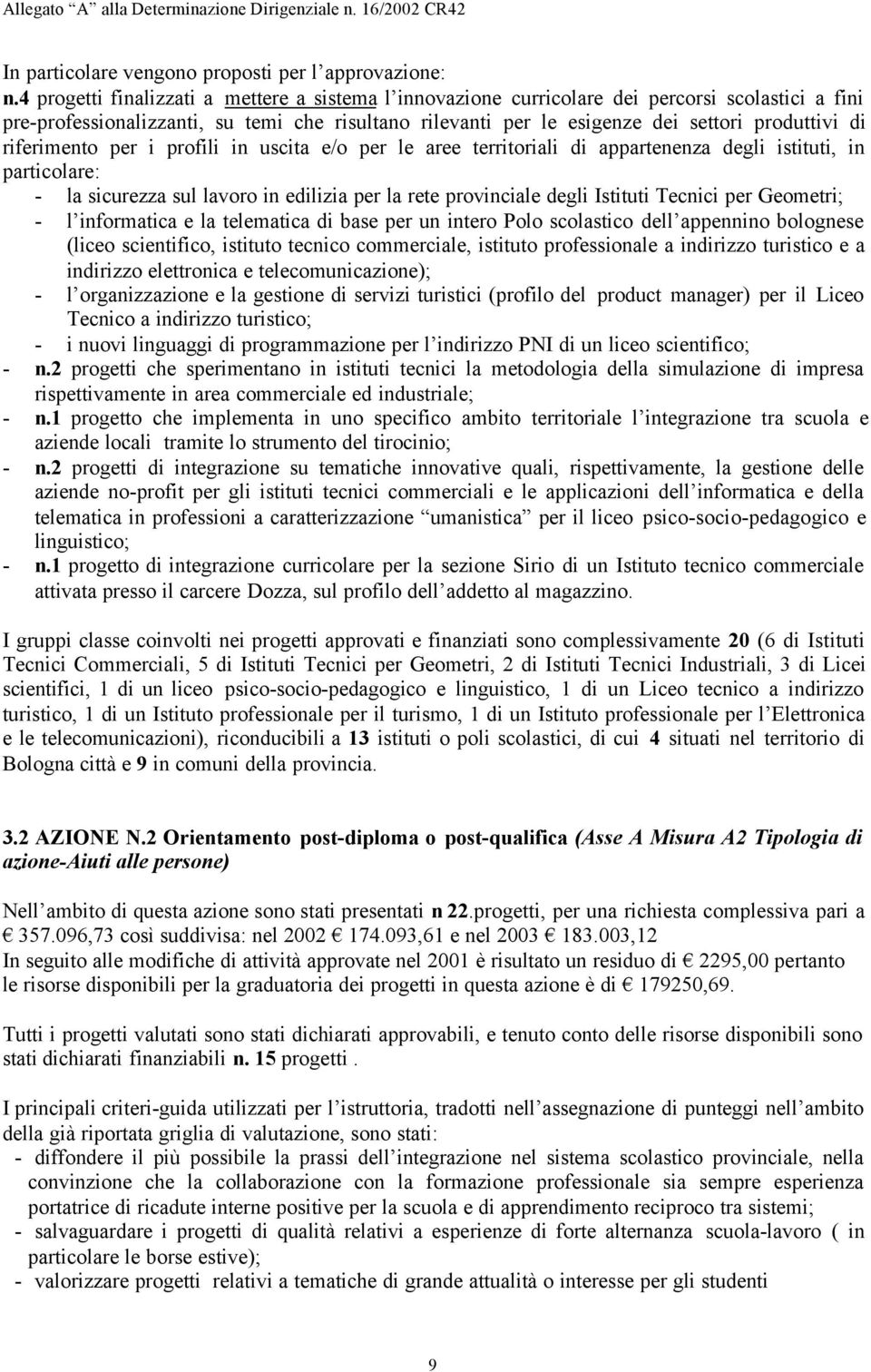 riferimento per i profili in uscita e/o per le aree territoriali di appartenenza degli istituti, in particolare: - la sicurezza sul lavoro in edilizia per la rete provinciale degli Istituti Tecnici