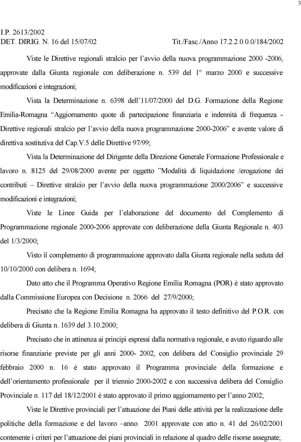 Formazione della Regione Emilia-Romagna Aggiornamento quote di partecipazione finanziaria e indennità di frequenza - Direttive regionali stralcio per l avvio della nuova programmazione 2000-2006 e