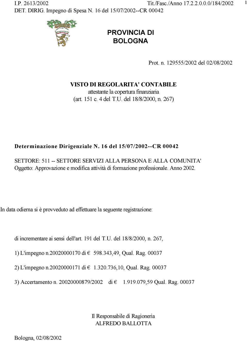 16 del 15/07/2002--CR 00042 SETTORE: 511 -- SETTORE SERVIZI ALLA PERSONA E ALLA COMUNITA' Oggetto: Approvazione e modifica attività di formazione professionale. Anno 2002.