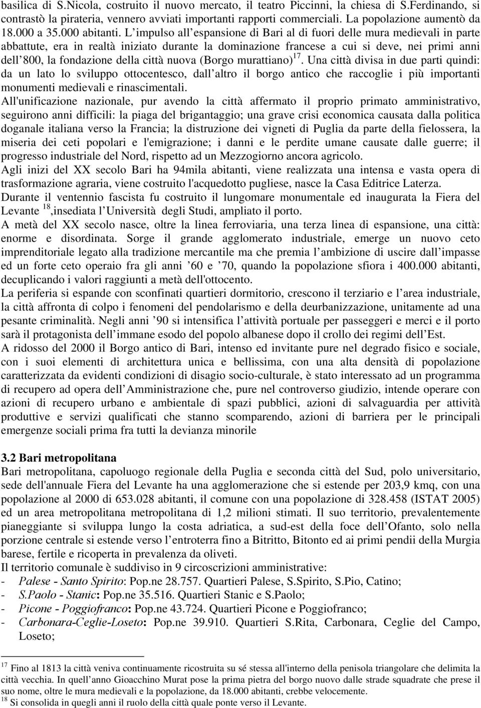 L impulso all espansione di Bari al di fuori delle mura medievali in parte abbattute, era in realtà iniziato durante la dominazione francese a cui si deve, nei primi anni dell 800, la fondazione