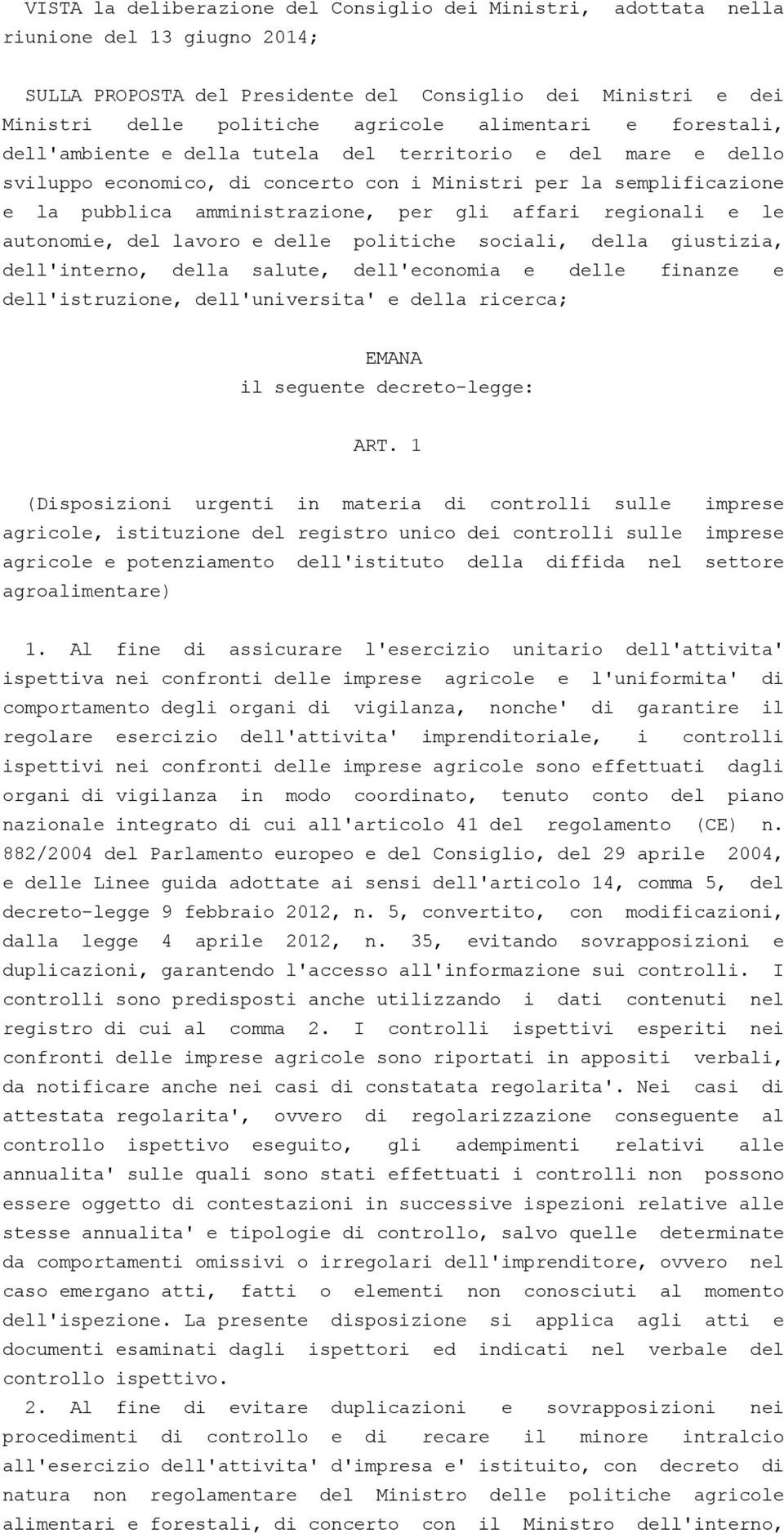 affari regionali e le autonomie, del lavoro e delle politiche sociali, della giustizia, dell'interno, della salute, dell'economia e delle finanze e dell'istruzione, dell'universita' e della ricerca;