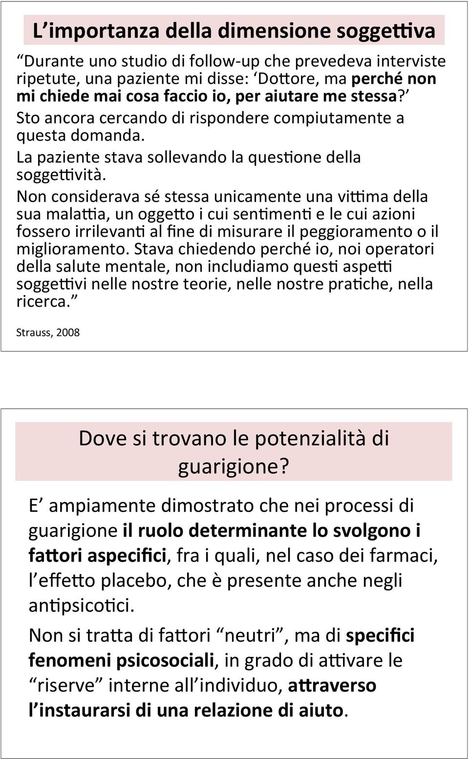 Non considerava sé stessa unicamente una vikma della sua malaka, un oggeho i cui sen&men& e le cui azioni fossero irrilevan& al fine di misurare il peggioramento o il miglioramento.