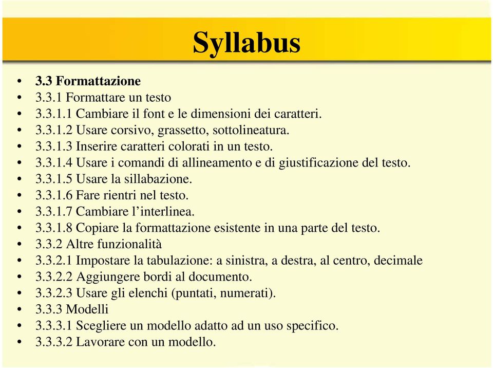 3.3.2 Altre funzionalità 3.3.2.1 Impostare la tabulazione: a sinistra, a destra, al centro, decimale 3.3.2.2 Aggiungere bordi al documento. 3.3.2.3 Usare gli elenchi (puntati, numerati).