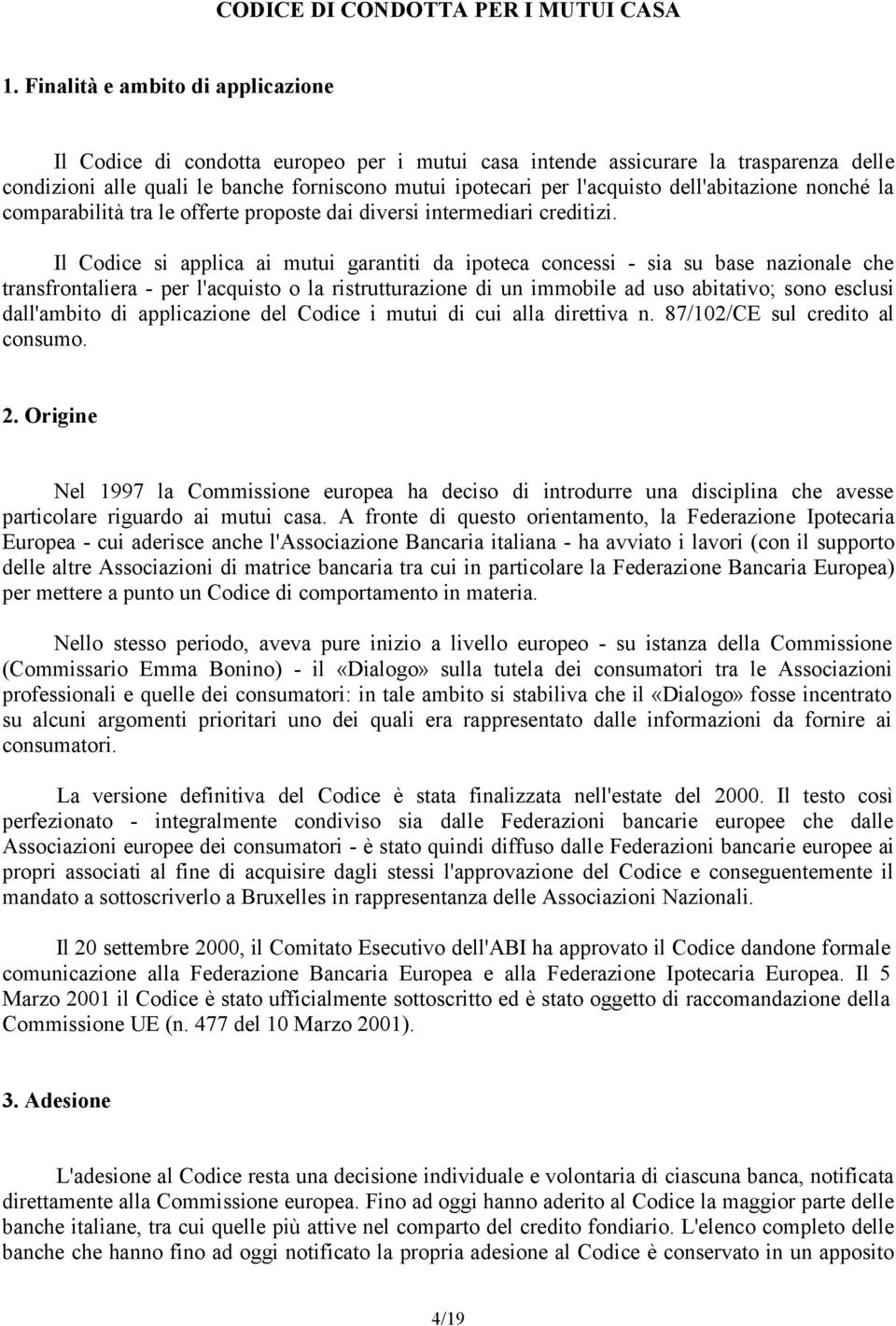 dell'abitazione nonché la comparabilità tra le offerte proposte dai diversi intermediari creditizi.