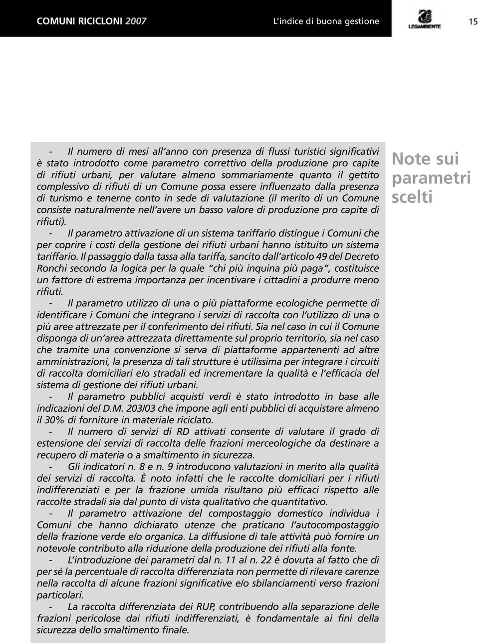 valutazione (il merito di un Comune consiste naturalmente nell avere un basso valore di produzione pro capite di rifiuti).