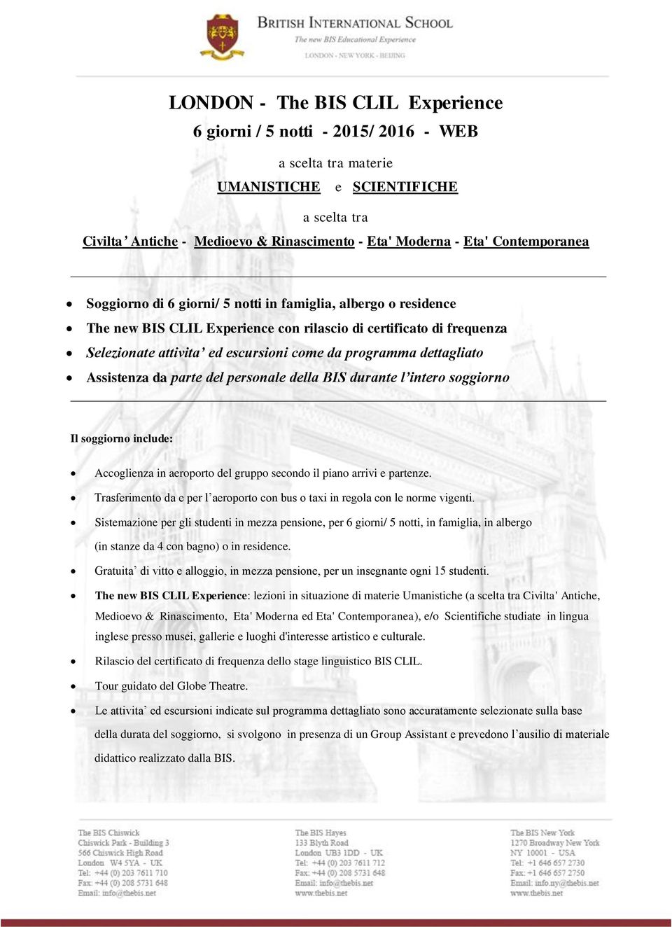 personale della BIS durante l intero soggiorno Il soggiorno include: Accoglienza in aeroporto del gruppo secondo il piano arrivi e partenze.