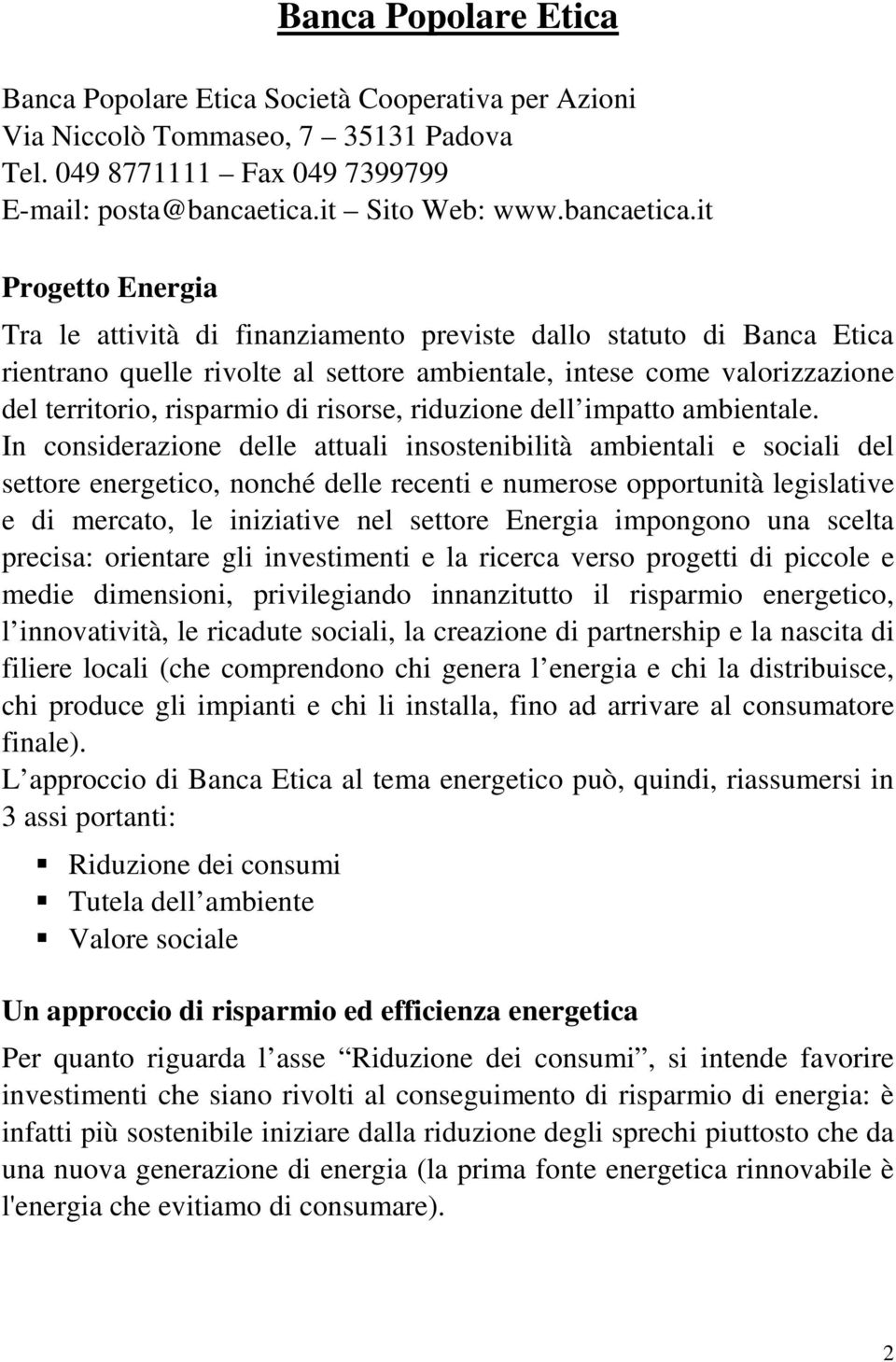 it Progetto Energia Tra le attività di finanziamento previste dallo statuto di Banca Etica rientrano quelle rivolte al settore ambientale, intese come valorizzazione del territorio, risparmio di