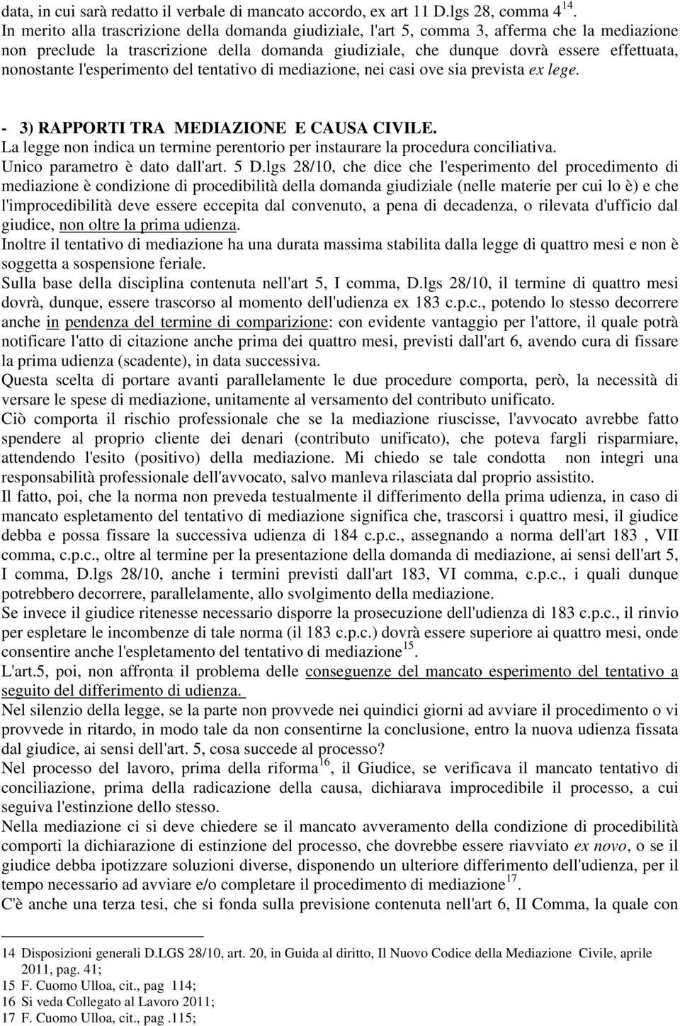 l'esperimento del tentativo di mediazione, nei casi ove sia prevista ex lege. - 3) RAPPORTI TRA MEDIAZIONE E CAUSA CIVILE.