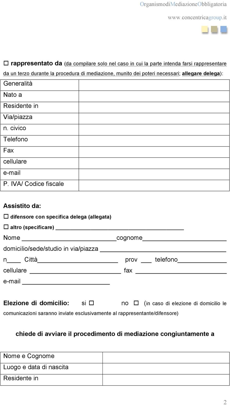 IVA/ Codice fiscale Assistito da: o difensore con specifica delega (allegata) o altro (specificare) Nome cognome domicilio/sede/studio in via/piazza n Città prov telefono