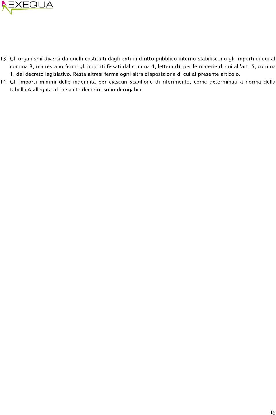 5, comma 1, del decreto legislativo. Resta altresì ferma ogni altra disposizione di cui al presente articolo. 14.