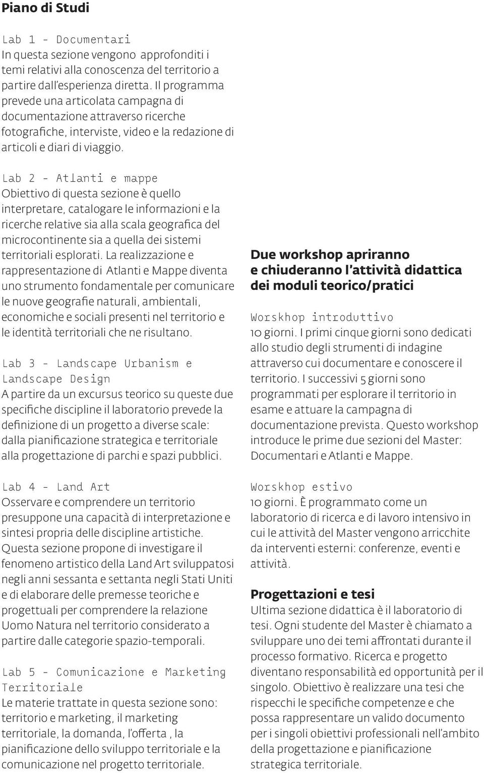 Lab 2 - Atlanti e mappe Obiettivo di questa sezione è quello interpretare, catalogare le informazioni e la ricerche relative sia alla scala geografica del microcontinente sia a quella dei sistemi