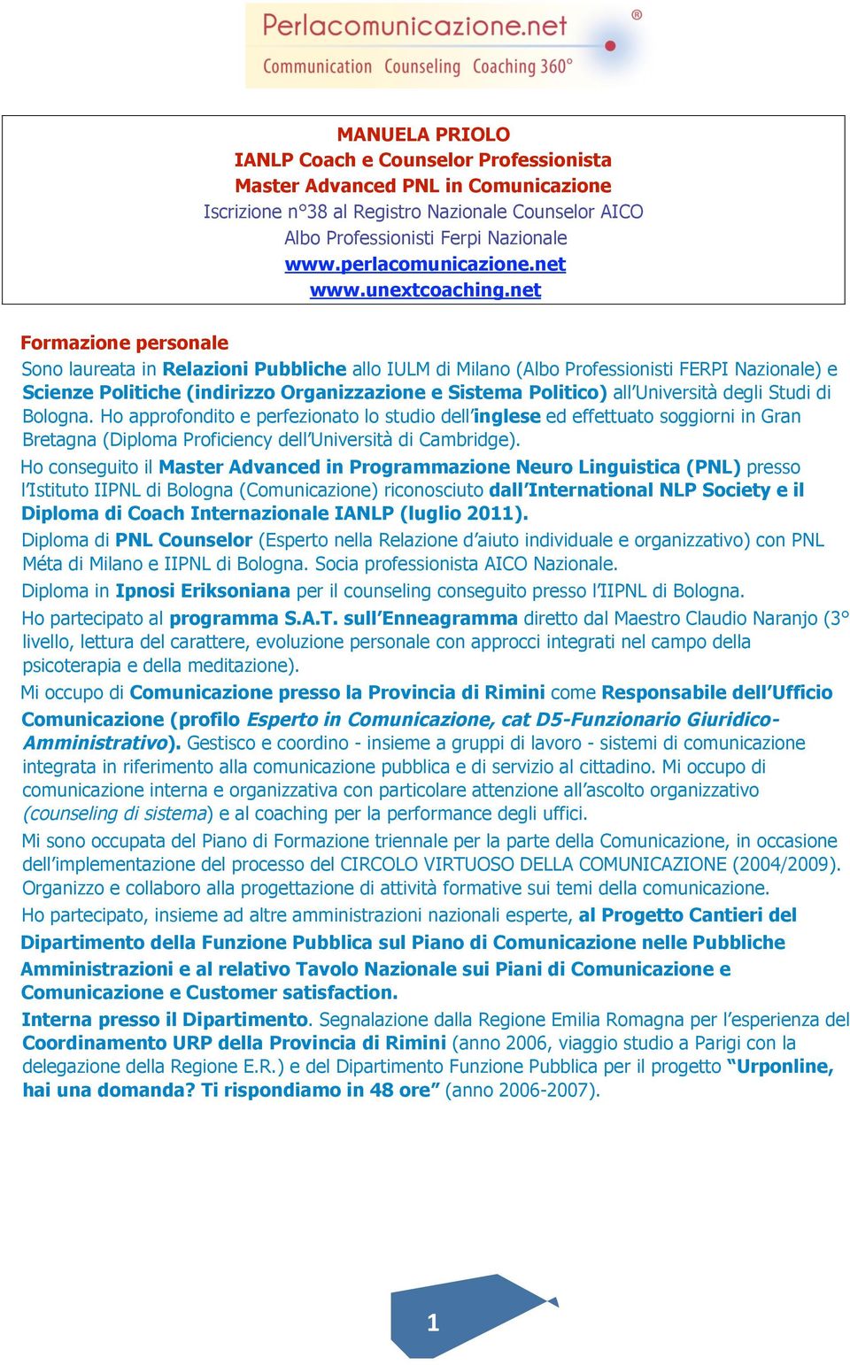 net Frmazine persnale Sn laureata in Relazini Pubbliche all IULM di Milan (Alb Prfessinisti FERPI Nazinale) e Scienze Plitiche (indirizz Organizzazine e Sistema Plitic) all Università degli Studi di