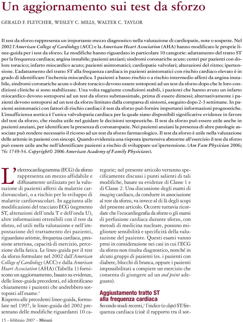 Nel 2002 l American College of Cardiology (ACC) e la American Heart Association (AHA) hanno modificato le proprie linee-guida per i test da sforzo.