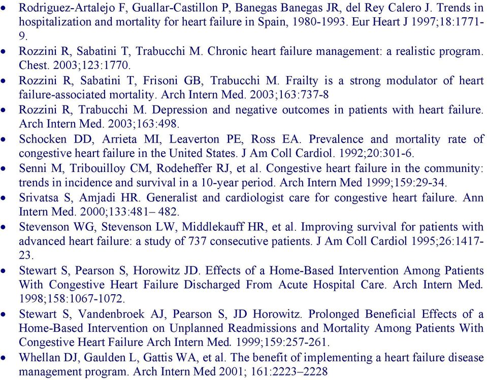 Frailty is a strong modulator of heart failure-associated mortality. Arch Intern Med. 2003;163:737-8 Rozzini R, Trabucchi M. Depression and negative outcomes in patients with heart failure.