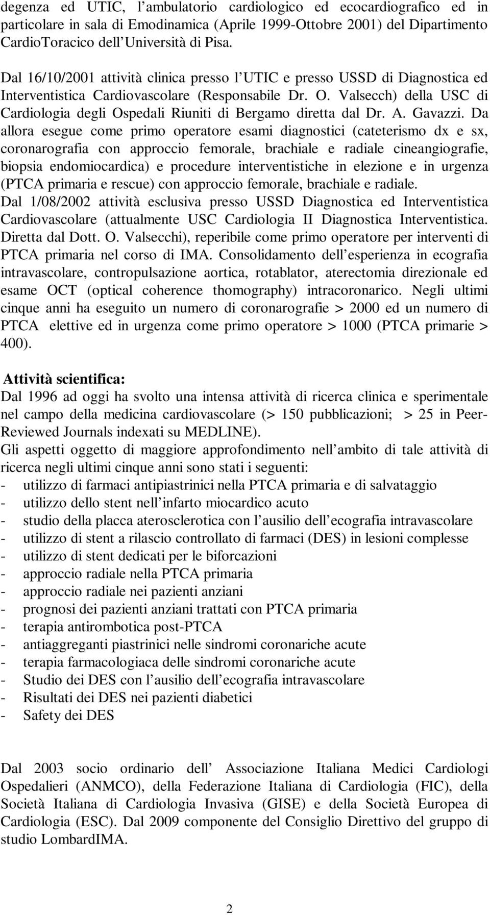 Valsecch) della USC di Cardiologia degli Ospedali Riuniti di Bergamo diretta dal Dr. A. Gavazzi.