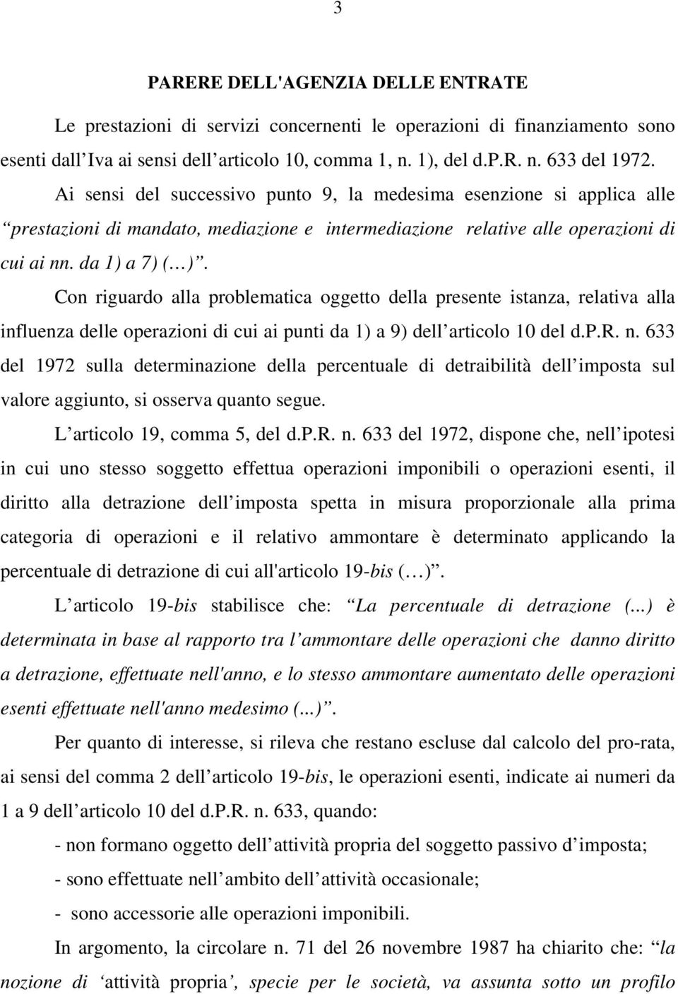 Con riguardo alla problematica oggetto della presente istanza, relativa alla influenza delle operazioni di cui ai punti da 1) a 9) dell articolo 10 del d.p.r. n.