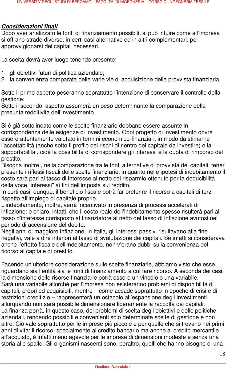 la convenienza comparata delle varie vie di acquisizione della provvista finanziaria.