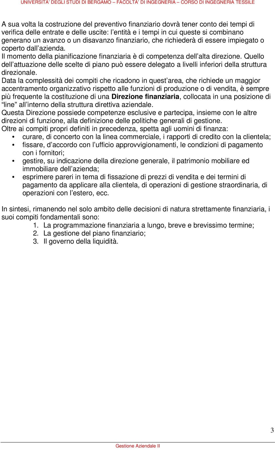 Quello dell attuazione delle scelte di piano può essere delegato a livelli inferiori della struttura direzionale.