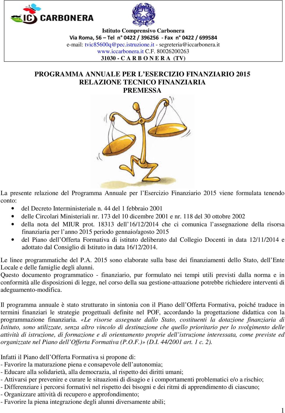 80026200263 31030 - C A R B O N E R A (TV) PROGRAMMA ANNUALE PER L ESERCIZIO FINANZIARIO 2015 RELAZIONE TECNICO FINANZIARIA PREMESSA La presente relazione del Programma Annuale per l Esercizio