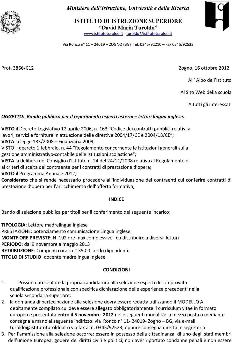 All Albo dell Istituto Al Sito Web della scuola A tutti gli interessati VISTO il Decreto Legislativo 12 aprile 2006, n.