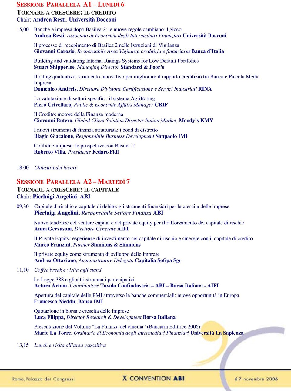 finanziaria Banca d Italia Building and validating Internal Ratings Systems for Low Default Portfolios Stuart Shipperlee, Managing Director Standard & Poor s Il rating qualitativo: strumento