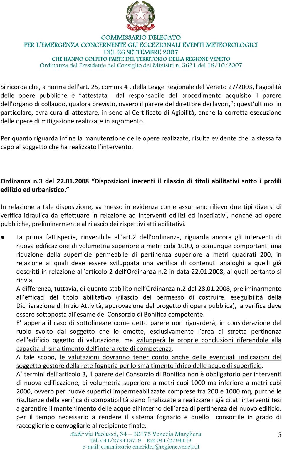 ovvero il parere del direttore dei lavori, ; quest ultimo in particolare, avrà cura di attestare, in seno al Certificato di Agibilità, anche la corretta esecuzione delle opere di mitigazione