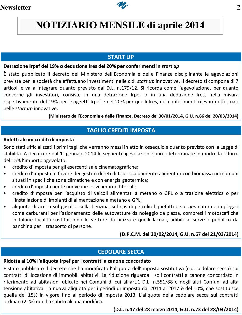 Il decreto si compone di 7 articoli e va a integrare quanto previsto dal D.L. n.179/12.