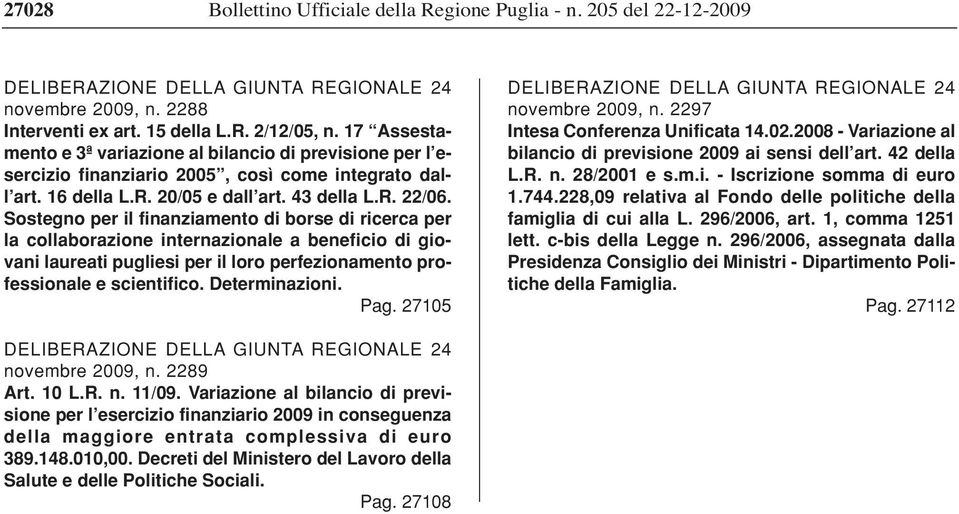 Sostegno per il finanziamento di borse di ricerca per la collaborazione internazionale a beneficio di giovani laureati pugliesi per il loro perfezionamento professionale e scientifico. Determinazioni.