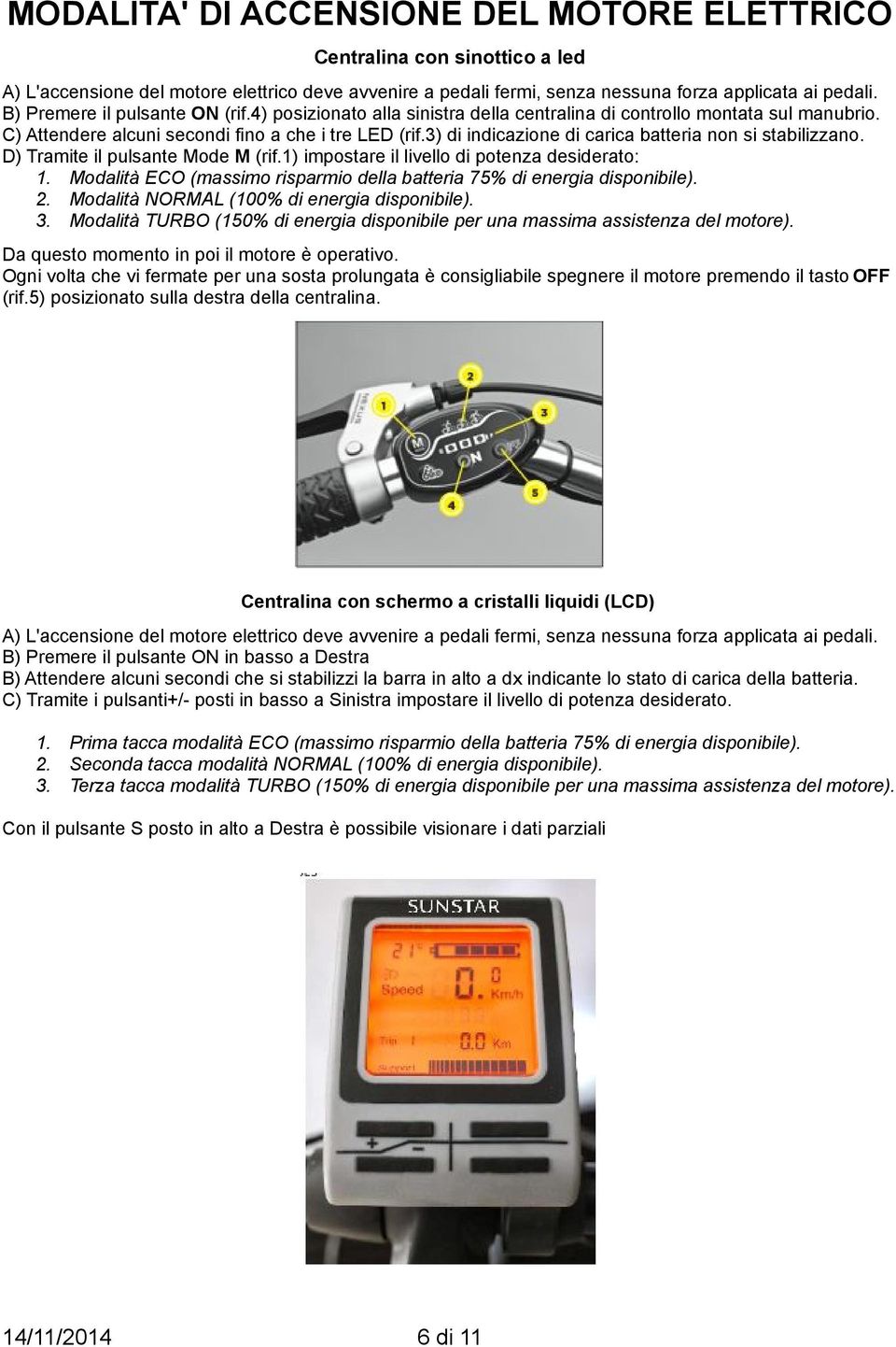 3) di indicazione di carica batteria non si stabilizzano. D) Tramite il pulsante Mode M (rif.1) impostare il livello di potenza desiderato: 1.