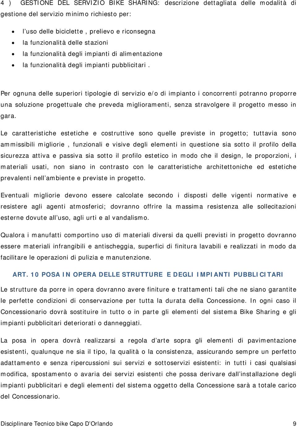 Per gnuna delle superiri tiplgie di servizi e/ di impiant i cncrrenti ptrann prprre una sluzine prgettuale che preveda migliramenti, senza stravlgere il prgett mess in gara.