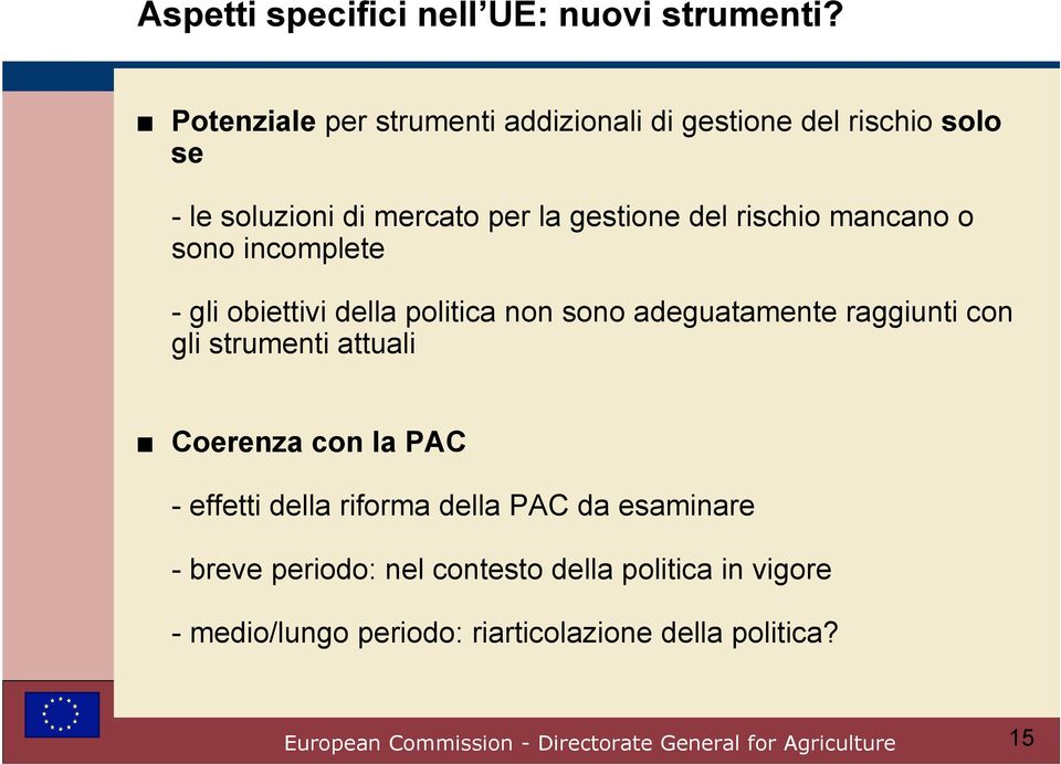 rischio mancano o sono incomplete - gli obiettivi della politica non sono adeguatamente raggiunti con gli strumenti