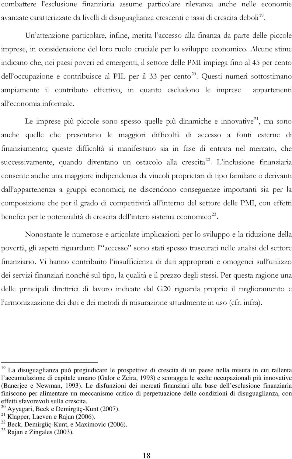 Alcune stime indicano che, nei paesi poveri ed emergenti, il settore delle PMI impiega fino al 45 per cento dell occupazione e contribuisce al PIL per il 33 per cento 20.