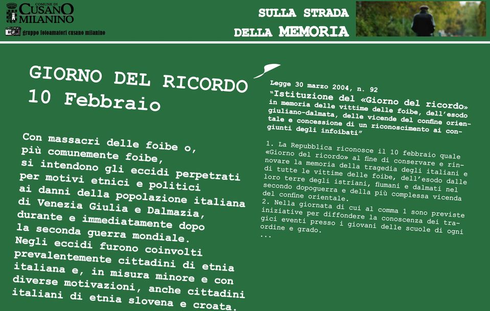 congiunti degli infoibati Con massacri delle foibe o, più comunemente foibe, si intendono gli eccidi perpetrati per motivi etnici e politici ai danni della popolazione italiana di Venezia Giulia e