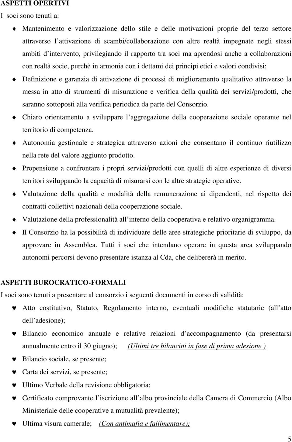 condivisi; Definizione e garanzia di attivazione di processi di miglioramento qualitativo attraverso la messa in atto di strumenti di misurazione e verifica della qualità dei servizi/prodotti, che