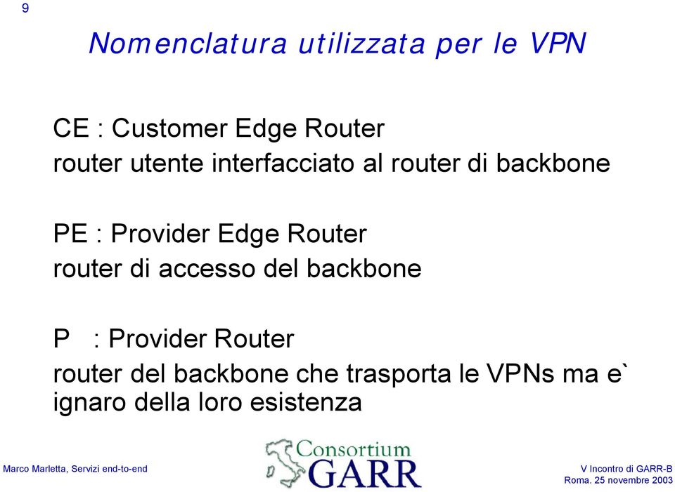 Edge Router router di accesso del backbone P : Provider Router