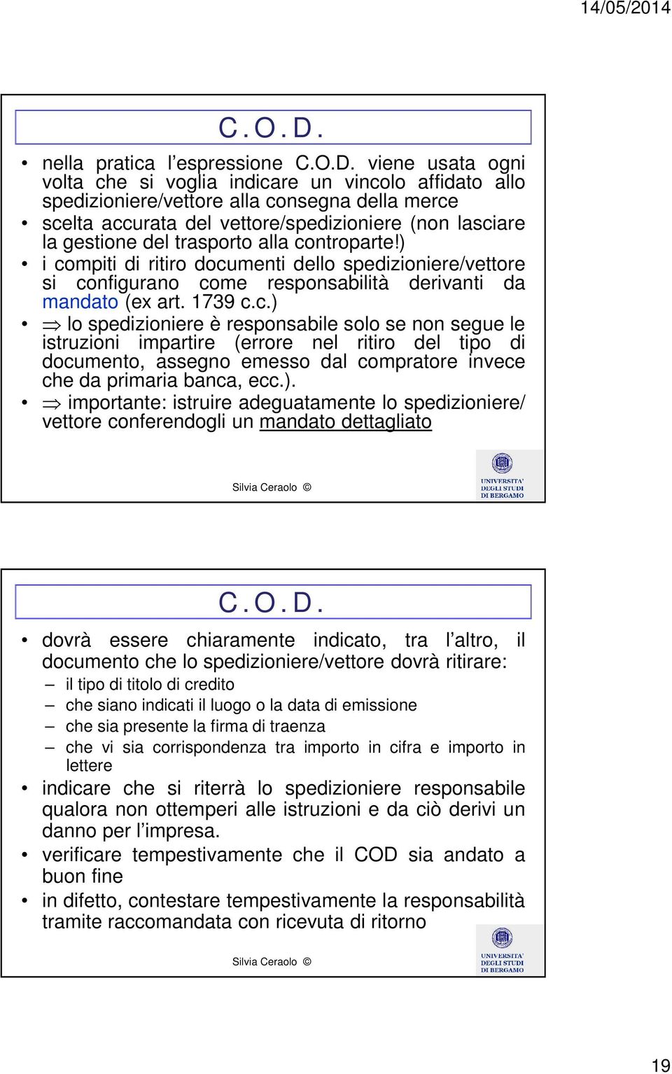 viene usata ogni volta che si voglia indicare un vincolo affidato allo spedizioniere/vettore alla consegna della merce scelta accurata del vettore/spedizioniere (non lasciare la gestione del