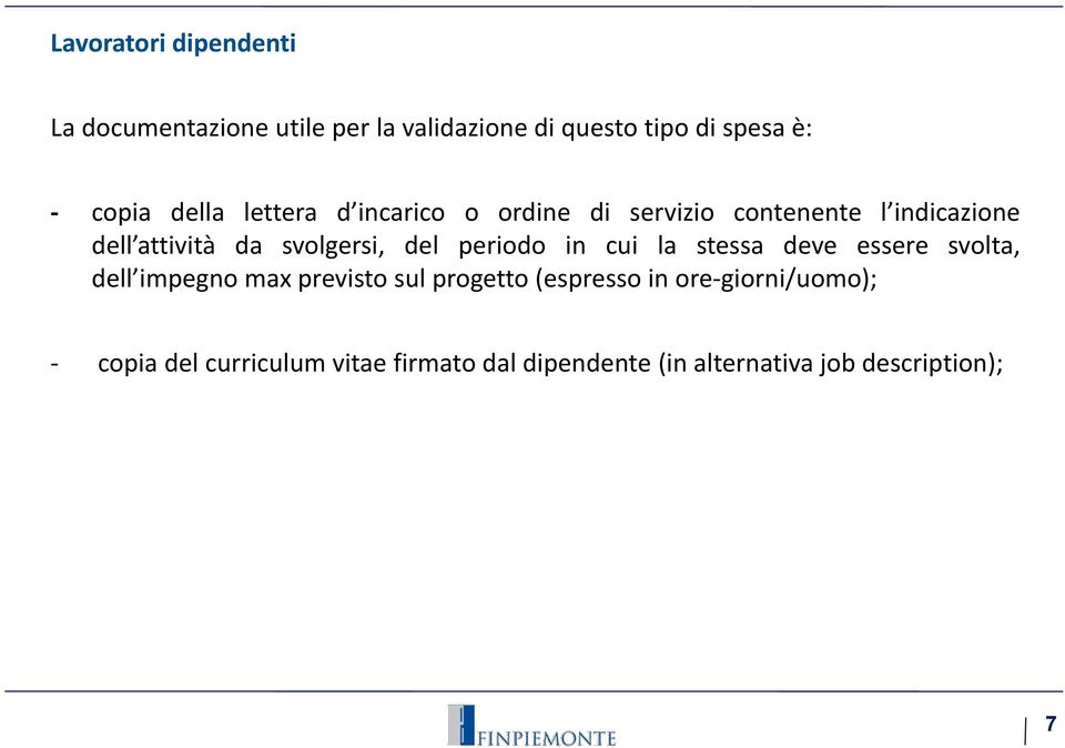 del periodo in cui la stessa deve essere svolta, dell impegno max previsto sul progetto (espresso in