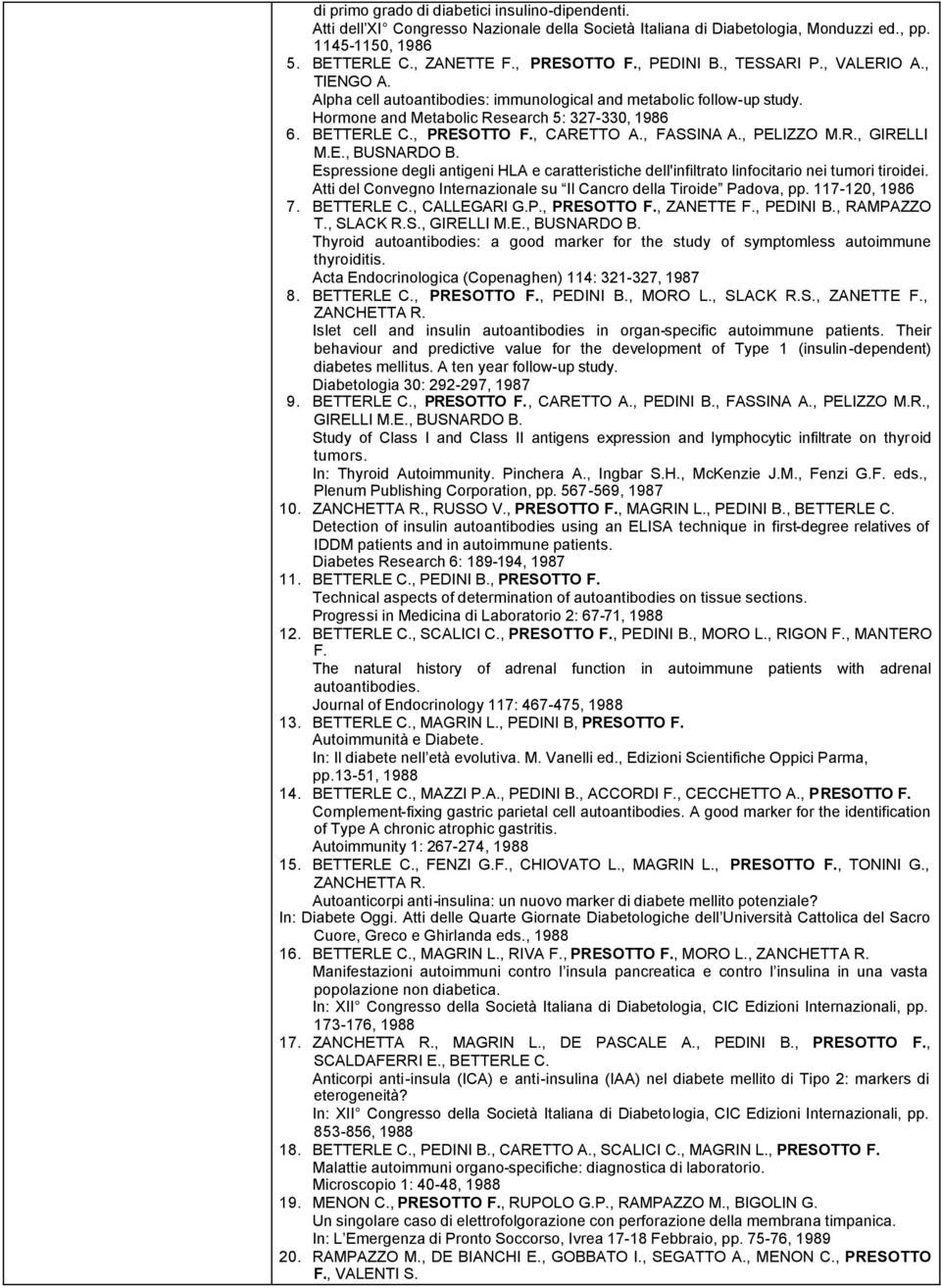 , CARETTO A., FASSINA A., PELIZZO M.R., GIRELLI M.E., BUSNARDO B. Espressione degli antigeni HLA e caratteristiche dell'infiltrato linfocitario nei tumori tiroidei.