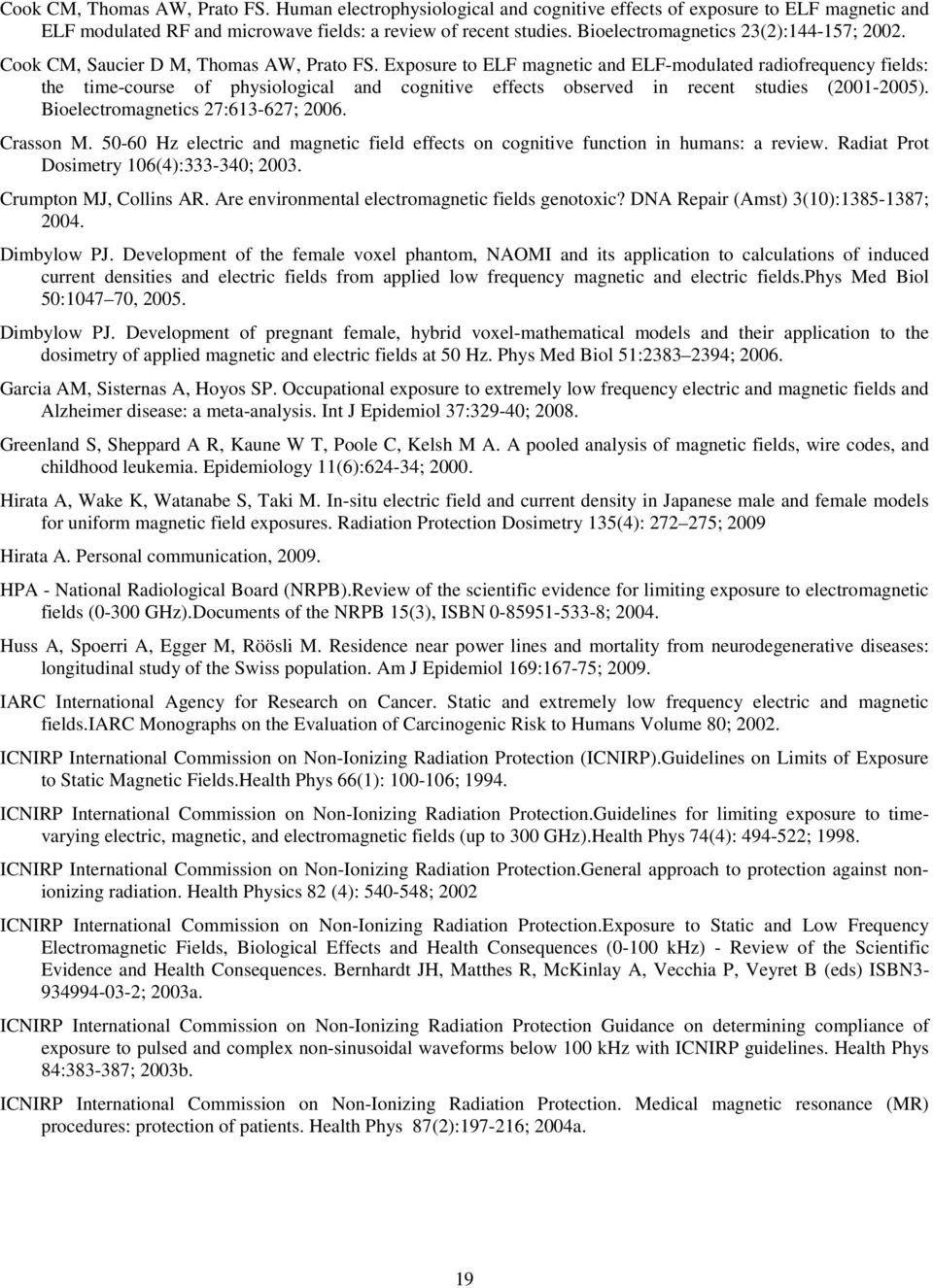 Exposure to ELF magnetic and ELF-modulated radiofrequency fields: the time-course of physiological and cognitive effects observed in recent studies (2001-2005). Bioelectromagnetics 27:613-627; 2006.