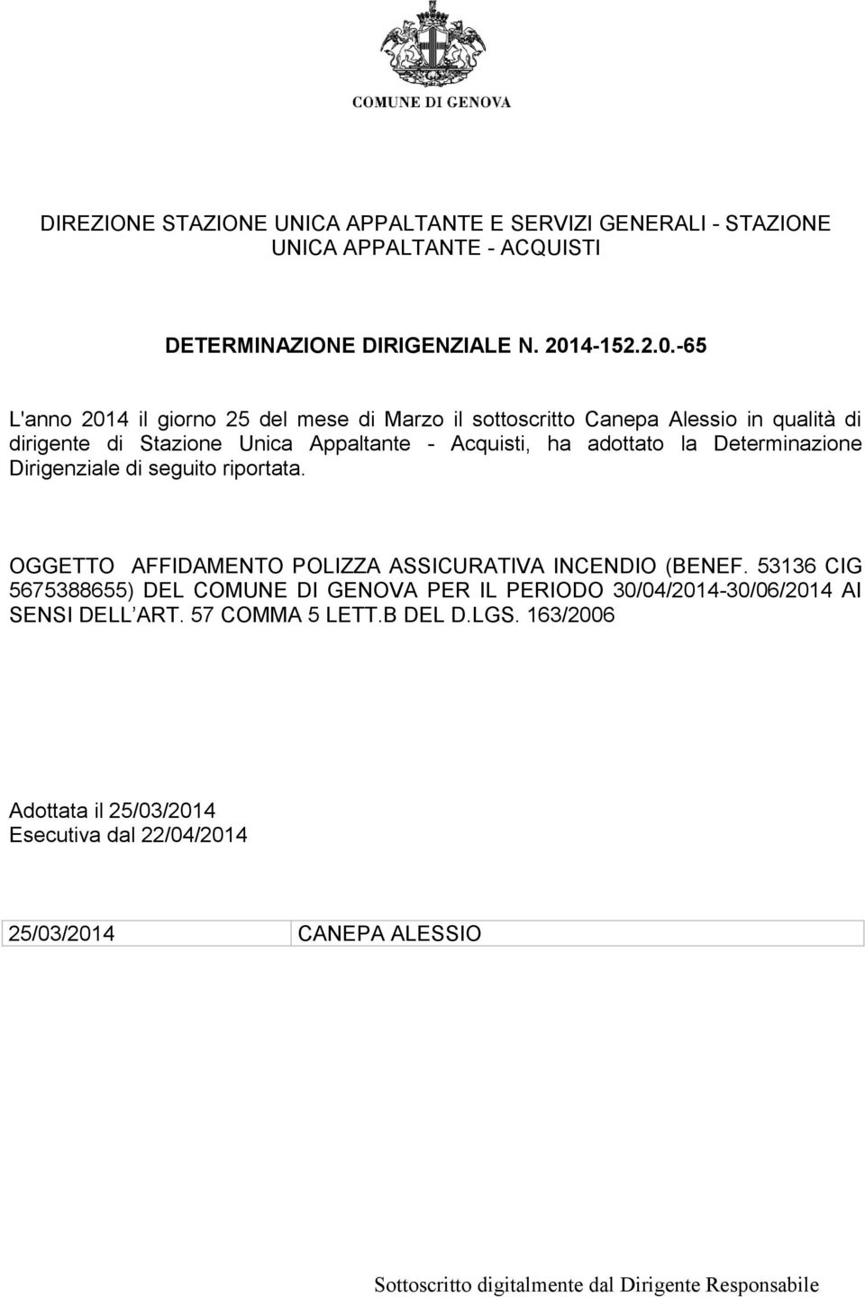 -65 L'anno 2014 il giorno 25 del mese di Marzo il sottoscritto Canepa Alessio in qualità di dirigente di Stazione Unica Appaltante - Acquisti, ha