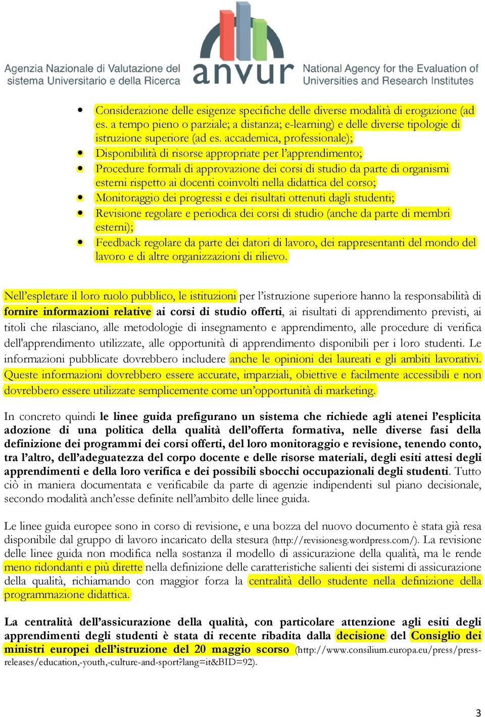 nella didattica del corso; Monitoraggio dei progressi e dei risultati ottenuti dagli studenti; Revisione regolare e periodica dei corsi di studio (anche da parte di membri esterni); Feedback regolare