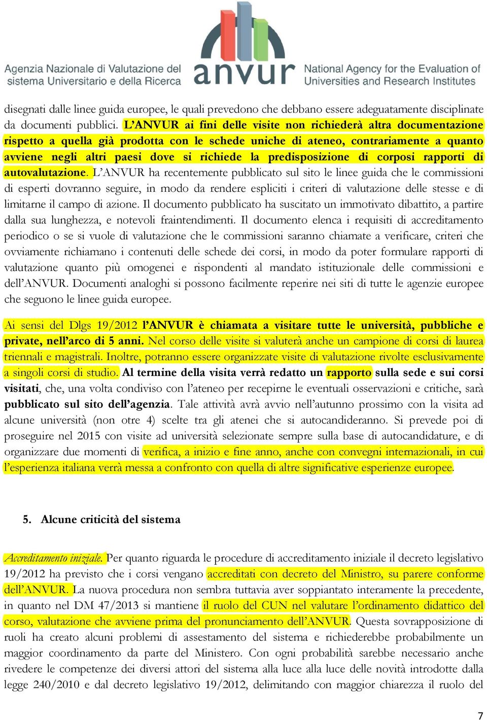 predisposizione di corposi rapporti di autovalutazione.