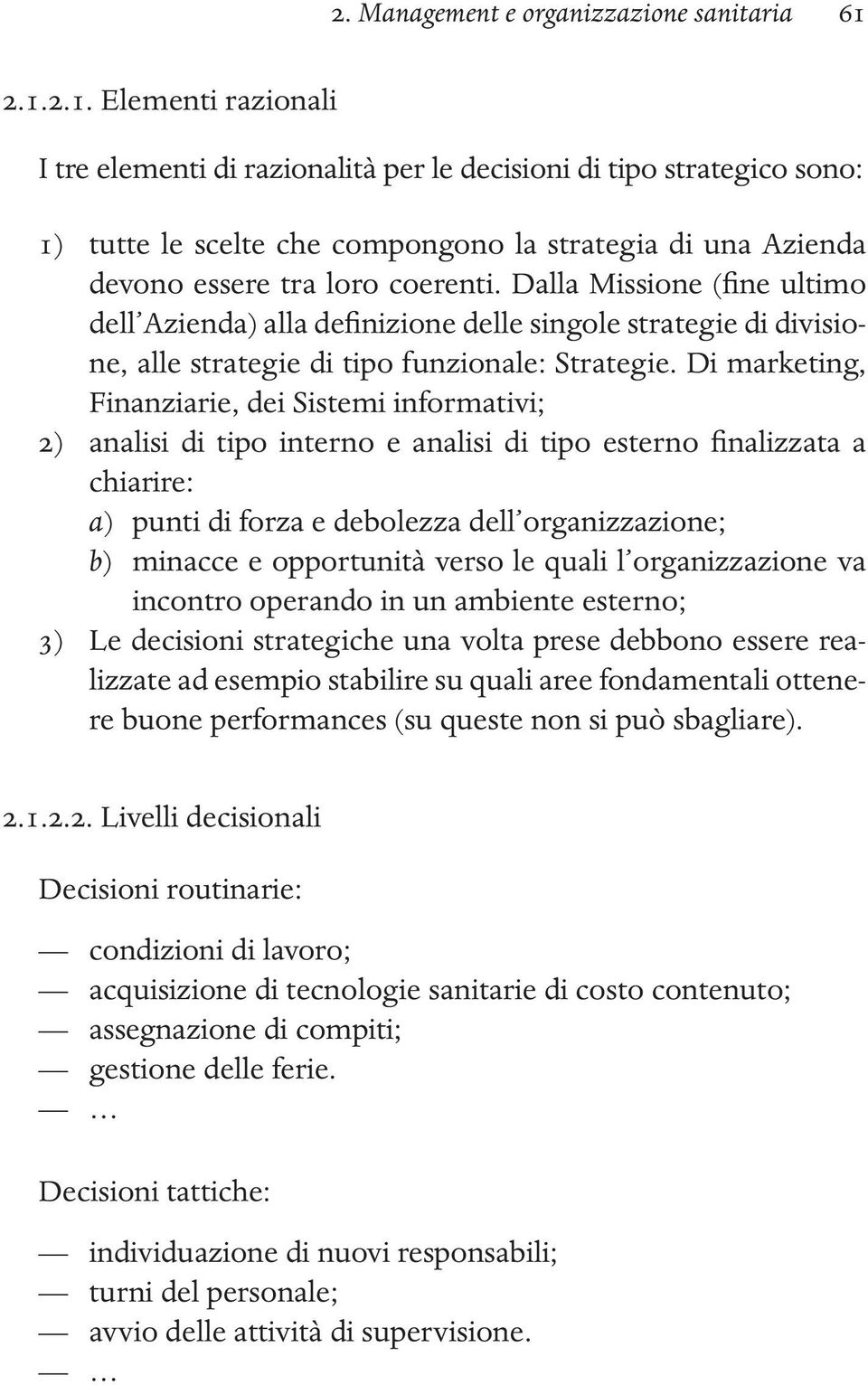 Dalla Missione (fine ultimo dell Azienda) alla definizione delle singole strategie di divisione, alle strategie di tipo funzionale: Strategie.