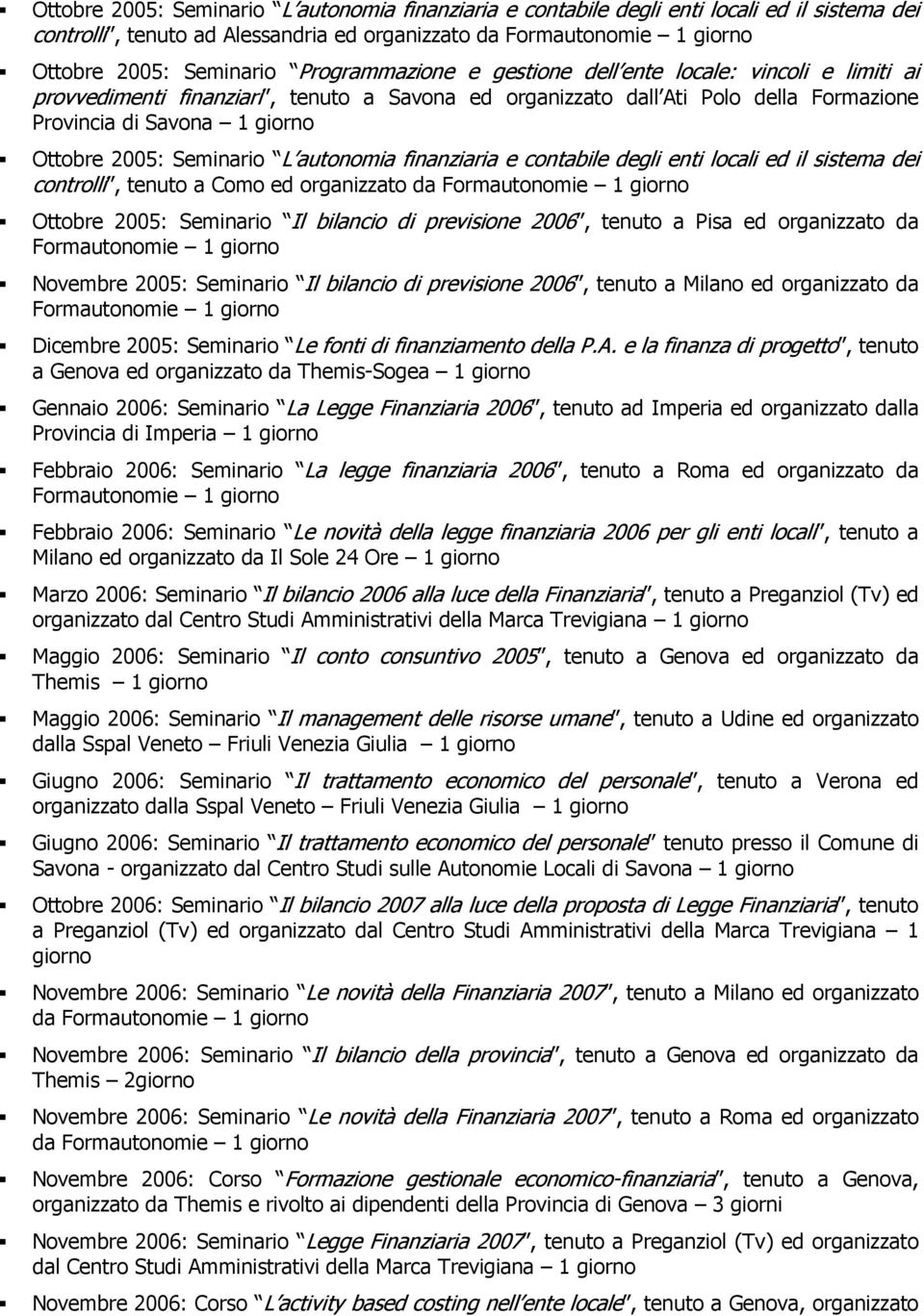 Seminario L autonomia finanziaria e contabile degli enti locali ed il sistema dei controlli, tenuto a Como ed organizzato da Formautonomie 1 giorno Ottobre 2005: Seminario Il bilancio di previsione