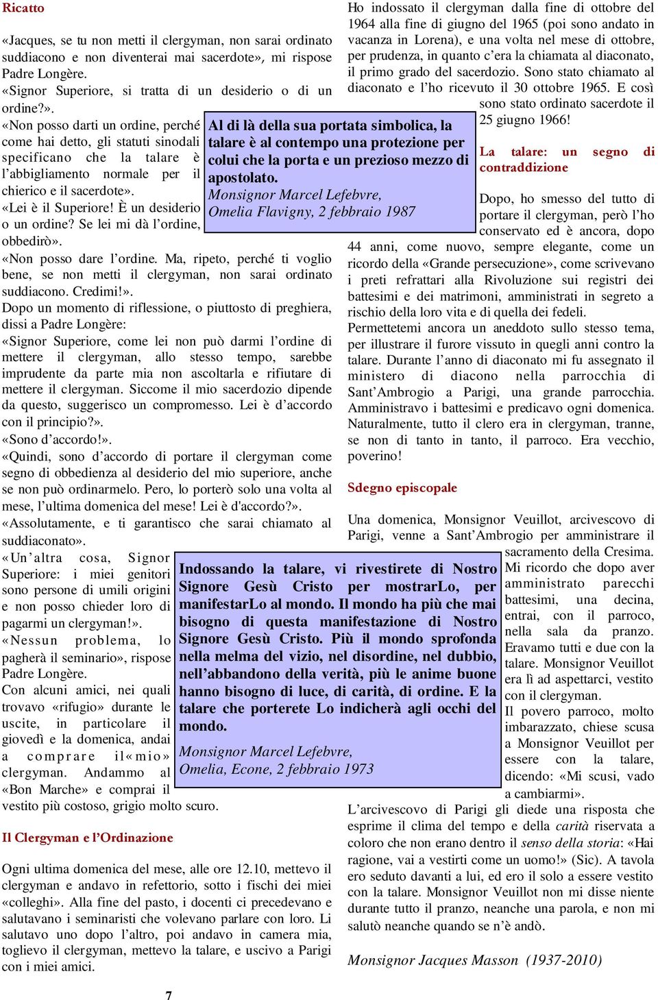 «Non posso darti un ordine, perché come hai detto, gli statuti sinodali specificano che la talare è l abbigliamento normale per il chierico e il sacerdote». «Lei è il Superiore!