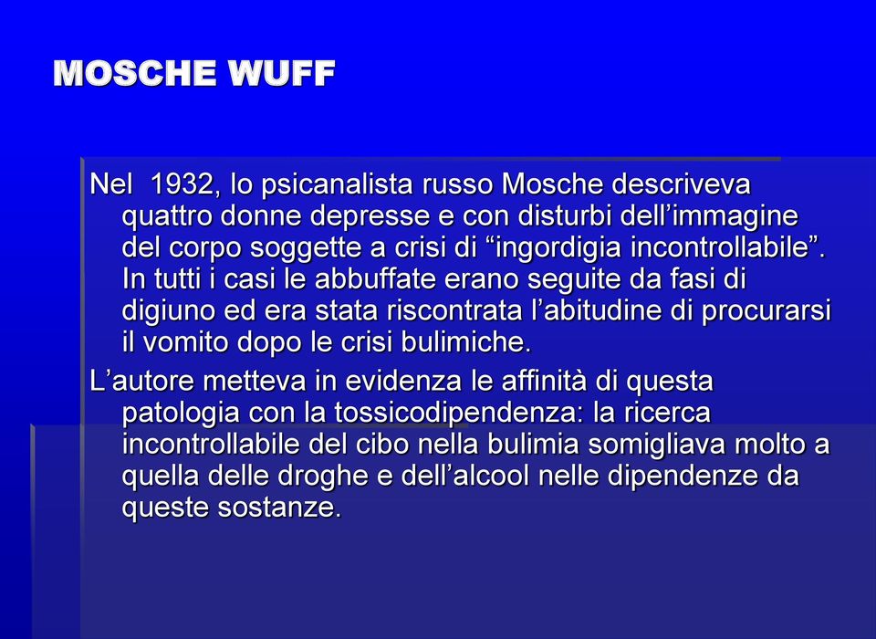 In tutti i casi le abbuffate erano seguite da fasi di digiuno ed era stata riscontrata l abitudine di procurarsi il vomito dopo le crisi