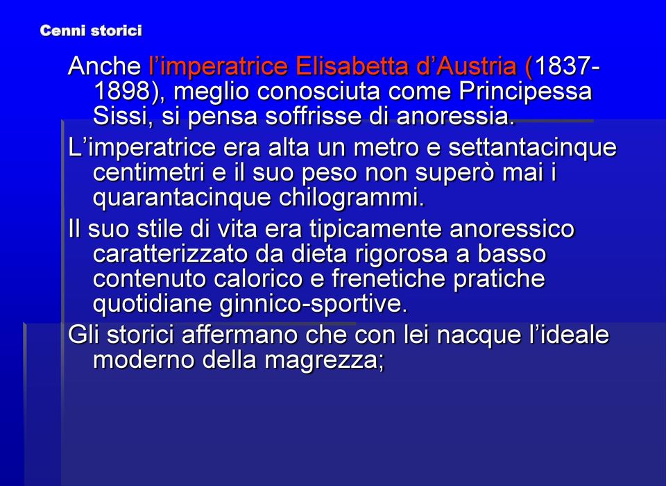 L imperatrice era alta un metro e settantacinque centimetri e il suo peso non superò mai i quarantacinque chilogrammi.