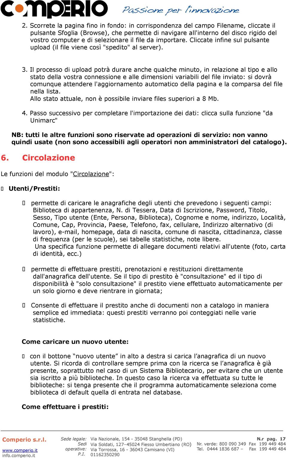 Il processo di upload potrà durare anche qualche minuto, in relazione al tipo e allo stato della vostra connessione e alle dimensioni variabili del file inviato: si dovrà comunque attendere