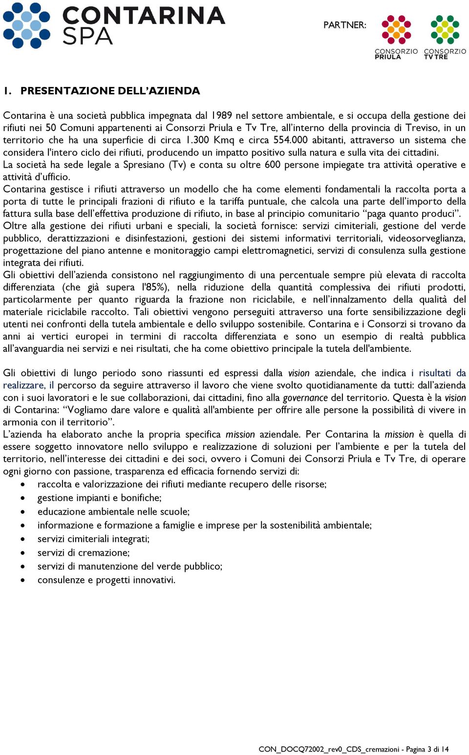 000 abitanti, attraverso un sistema che considera l'intero ciclo dei rifiuti, producendo un impatto positivo sulla natura e sulla vita dei cittadini.