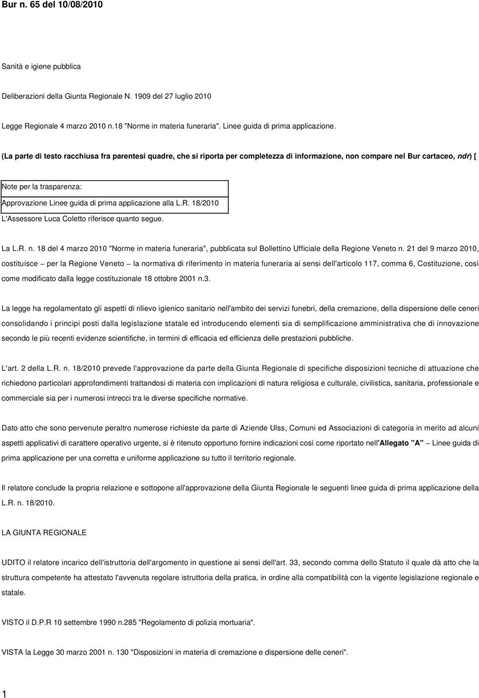 (La parte di testo racchiusa fra parentesi quadre, che si riporta per completezza di informazione, non compare nel Bur cartaceo, ndr) [ Note per la trasparenza: Approvazione Linee guida di prima